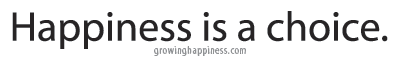 Happiness is a choice.